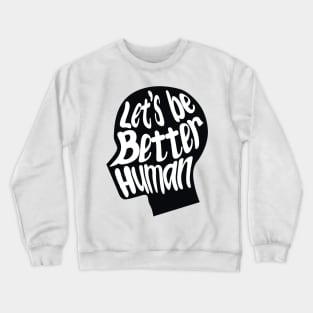 let's be better human with black silhouette Crewneck Sweatshirt